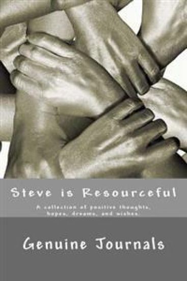 Steve is Resourceful: A collection of positive thoughts, hopes, dreams, and wishes.