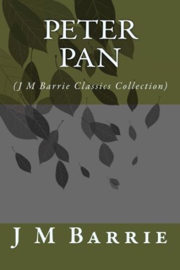 Peter Pan: (J M Barrie Classics Collection)