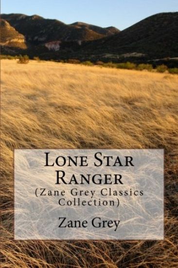 Lone Star Ranger: (Zane Grey Classics Collection)