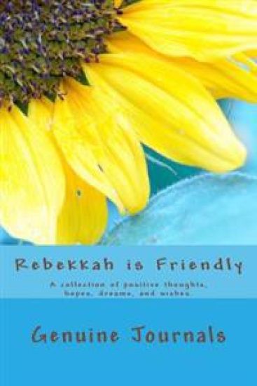 Rebekkah is Friendly: A collection of positive thoughts, hopes, dreams, and wishes.