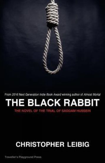 The Black Rabbit: The Current Events Novel of the Trial and Hanging of Saddam Hussein