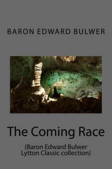 The Coming Race: (Baron Edward Bulwer Lytton Classic collection)