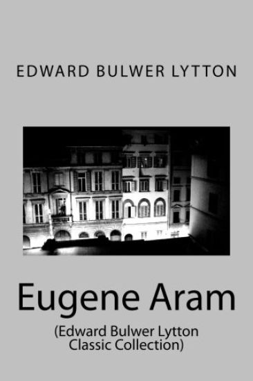 Eugene Aram: (Edward Bulwer Lytton Classic Collection)