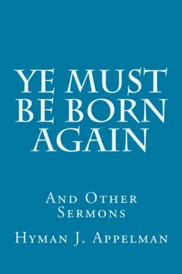 Ye Must Be Born Again: And Other Sermons