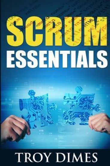 Scrum Essentials: Agile Software Development and Agile Project Management for Project Managers, Scrum Masters, Product Owners, and Stakeholders