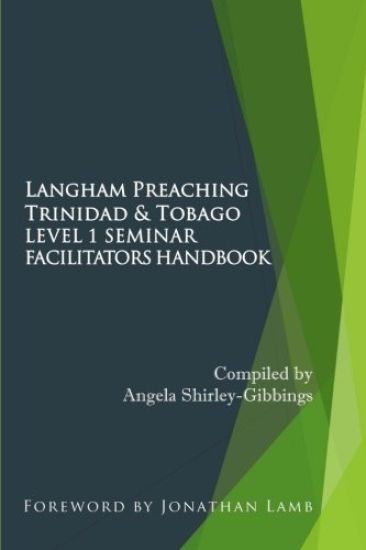 Langham Preaching Trinidad & Tobago Level 1 Seminar: Facilitators Handbook
