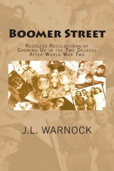 Boomer Street: Reckless Recolections of Growing Up in the Two Decades After World War Two