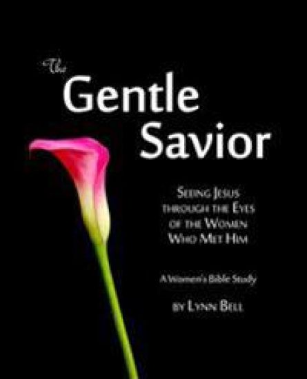 The Gentle Savior: Seeing Jesus through the Eyes of the Women Who Met Him