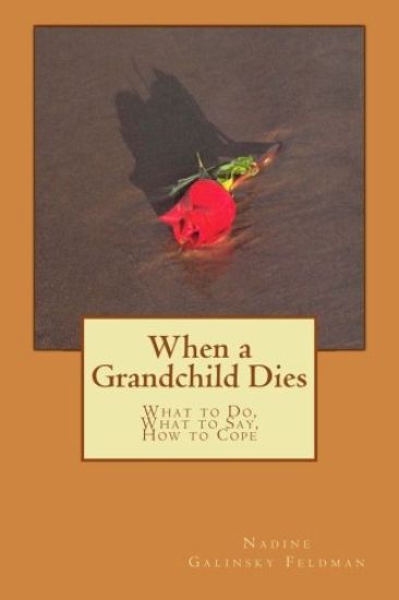 When a Grandchild Dies: What to Do, What to Say, How to Cope