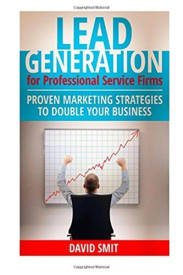 Lead Generation for Professional Service Firms: Proven Marketing Strategies To Double Your Business