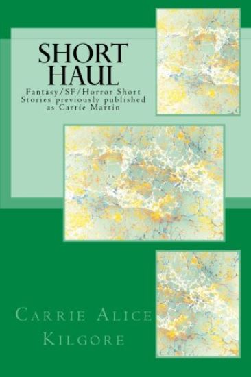 Short Haul: Fantasy/SF/Horror Short Stories previously published as Carrie Martin