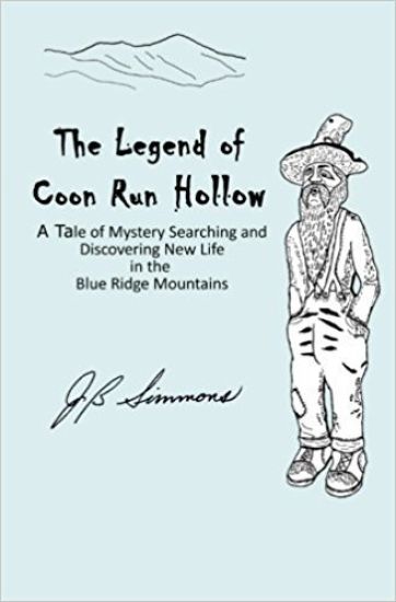 The Legend of Coon Run Hollow: A Tale of Mystery, Searching and Discovering New Life in the Blue Ridge Mountains