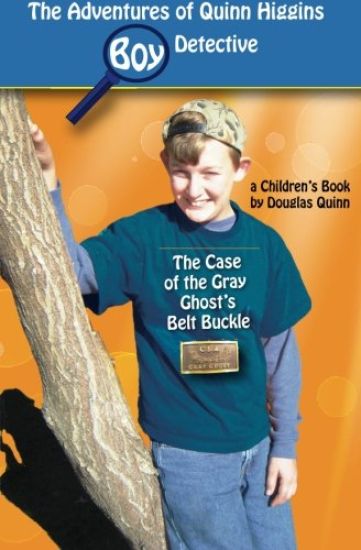 The Adventures of Quinn Higgins: Boy Detective: The Case of the Gray Ghost's Belt Buckle
