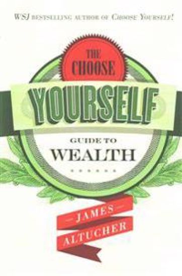 The Choose Yourself Guide To Wealth