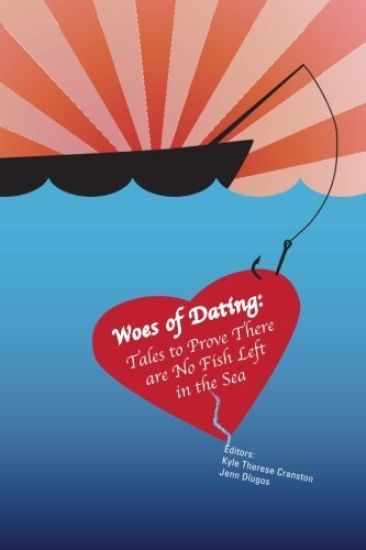 Woes of Dating: Tales to Prove There are No Fish Left in the Sea