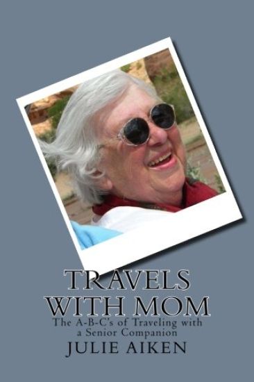 Travels with Mom: The A-B-C's of Traveling with a Senior Companion