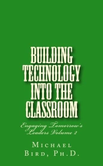 Building Technology Into the Classroom: Engaging Tomorrow's Leaders Volume 2