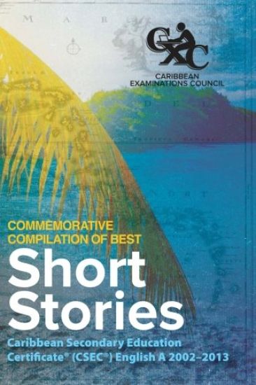 Caribbean Examinations Council (CXC(R)) Commemorative Compilation of Best Short Stories: Caribbean Secondary Education Certificate(R) (CSEC(R)) Englis