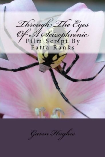 Through The Eyes Of A Scizophrenic: Film Script By Coyote I Fatta Ranks