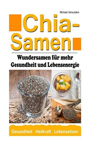 Chia Samen: Wundersamen für mehr Gesundheit und Lebensenergie (Superfood, Anti-Aging, Prävention, WISSEN KOMPAKT)