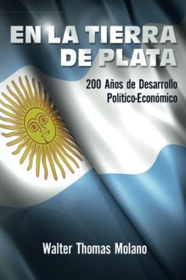 En la Tierra de Plata: 200 Años de Desarollo Económico y Político