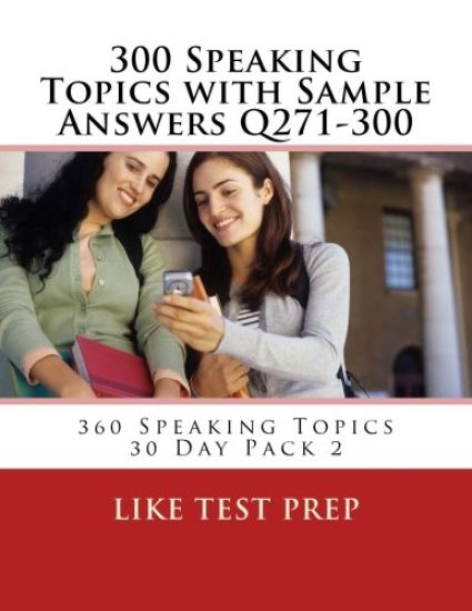 300 Speaking Topics with Sample Answers Q271-300: 360 Speaking Topics 30 Day Pack 2