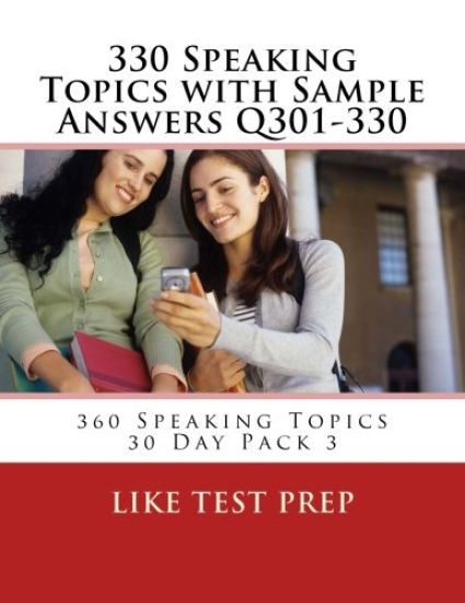 330 Speaking Topics with Sample Answers Q301-330: 360 Speaking Topics 30 Day Pack 3