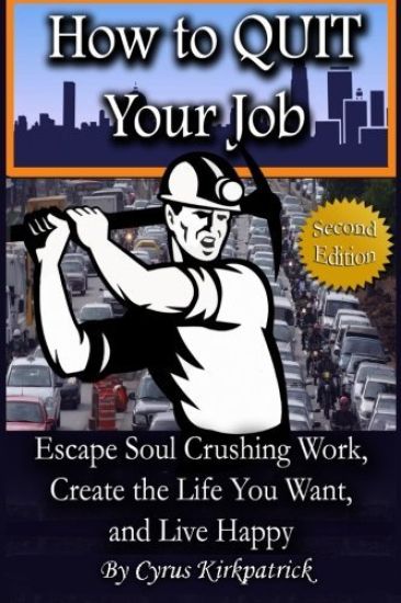 How to Quit Your Job: Escape Soul Crushing Work, Create the Life You Want, and Live Happy