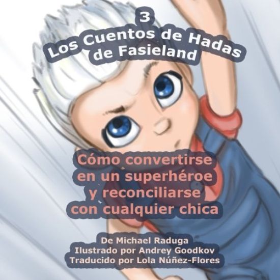 Los Cuentos de Hadas de Fasieland - 3: Cómo convertirse en un superhéroe y reconciliarse con cualquier chica