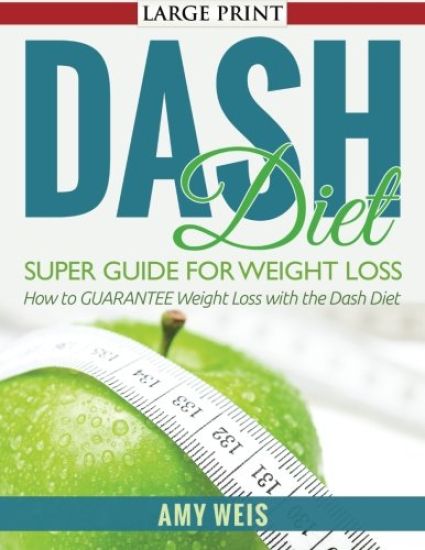 DASH Diet Super Guide for Weight Loss: How to GUARANTEE Weight Loss with the Dash Diet