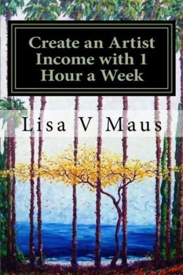 Create an Artist Income with 1 Hour a Week: The Best Book on Amazon for n Artist Income