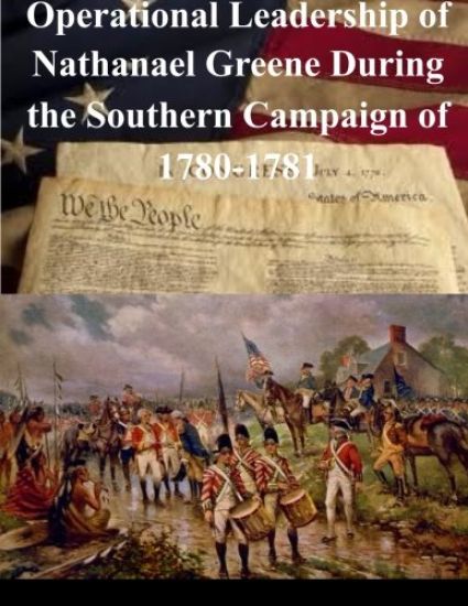 Operational Leadership of Nathanael Greene During the Southern Campaign of 1780-1781