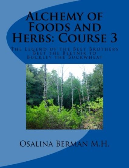 Alchemy of Foods and Herbs; Course 3: The Legend of the Beet Brother: Beet the Beetnik - Buckley the Buckwheat