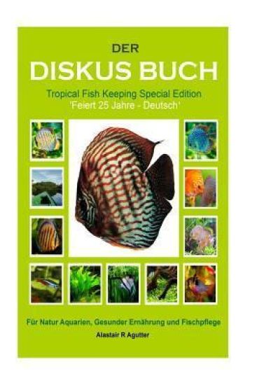 Der Diskus Buch Tropical Fish Keeping Special Edition: Feiert 25 Jahre - Deutsch