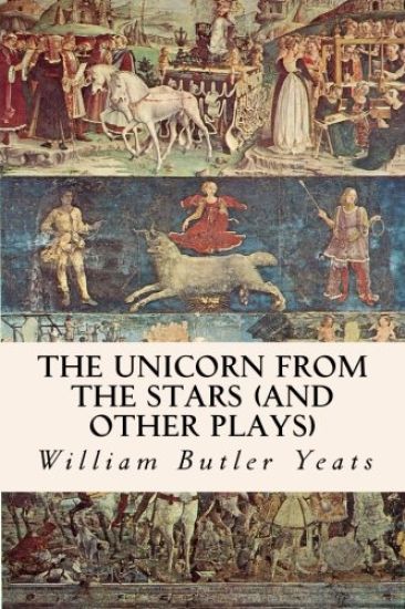 The Unicorn from the Stars (and other plays)