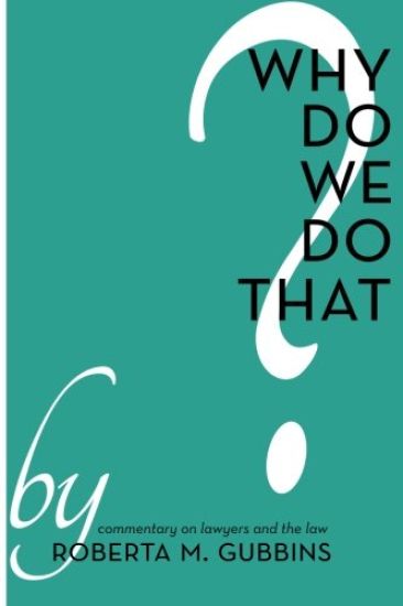 Why do We do That?: Commentary on lawyers and the law