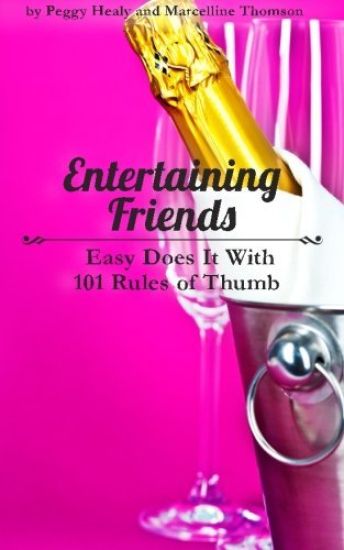 Entertaining Friends: Easy Does It with 101 Rules of Thumb