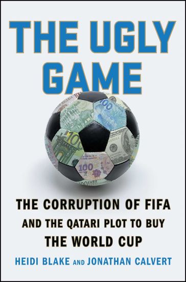 The Ugly Game: The Corruption of Fifa and the Qatari Plot to Buy the World Cup