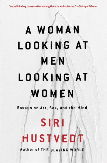 A Woman Looking at Men Looking at Women: Essays on Art, Sex, and the Mind