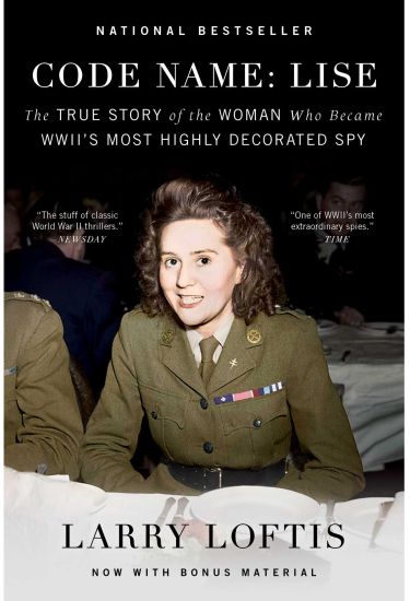 Code Name: Lise: The True Story of the Woman Who Became World War II's Most Highly Decorated Spy