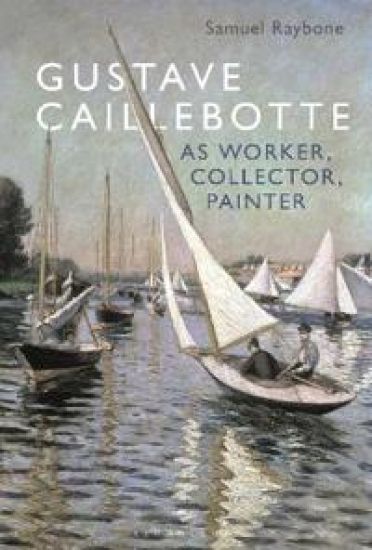 Gustave Caillebotte as Worker, Collector, Painter