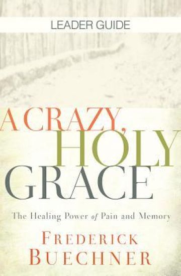 Crazy, Holy Grace Leader Guide, A