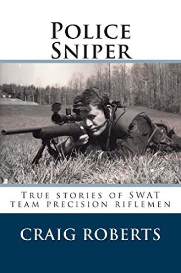 Police Sniper: Stories of Swat Team Precision Riflemen