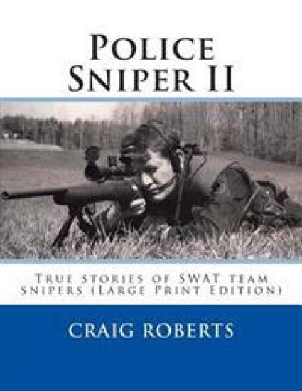 Police Sniper II: True stories of SWAT team precisioin riflemen