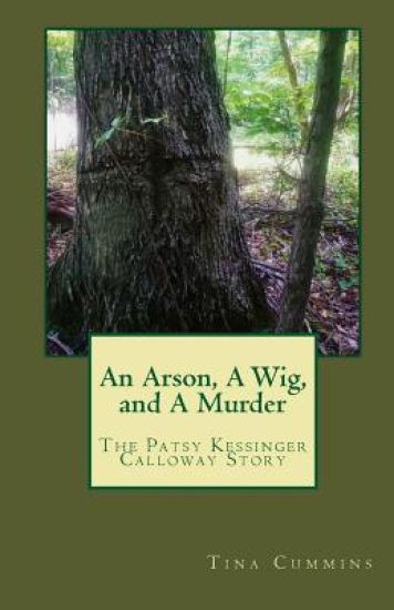 An Arson, A Wig, and A Murder: The Patsy Kessinger Calloway Story