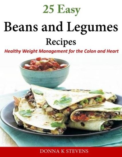 25 Easy Beans and Legumes Recipes: Healthy Weight Management for the Colon and Heart