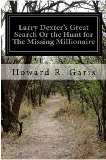 Larry Dexter's Great Search Or the Hunt for The Missing Millionaire