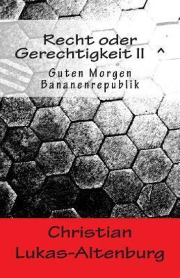 Recht oder Gerechtigkeit II: Guten Morgen Bananenrepublik