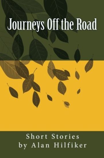 Journeys Off the Road: Short Stories by Alan Hilfiker