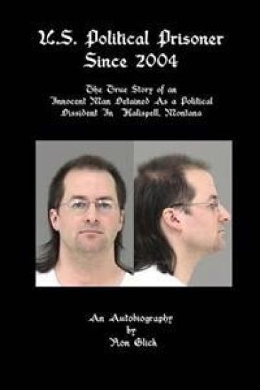 U.S. Political Prisoner Since 2004: The True Story of an Innocent Man Detained As a Political Dissident In Kalispell, Montana